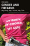 Gender and Firearms (My Body, My Choice, My Gun) by Peter Squires, 9781032686394