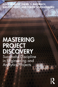 Mastering Project Discovery (Successful Discipline in Engineering and Analytics Projects) by Elliot Bendoly, Daniel Bachrach, Kathy Koontz, Porter Schermerhorn, 9781032548197