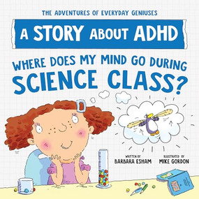 Where Does My Mind Go During Science Class? (A Story about ADHD) by Barbara Esham, 9781728289397