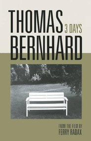 Thomas Bernhard: 3 Days by Thomas Bernhard, Ferry Radax, Laura Lindgren, Georg Vogt, 9780922233465