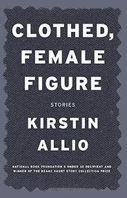 Clothed, Female Figure: Stories by Kirstin Allio, 9781941088098