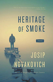 Heritage of Smoke by Josip Novakovich, 9781941088661