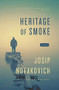 Heritage of Smoke by Josip Novakovich, 9781941088661