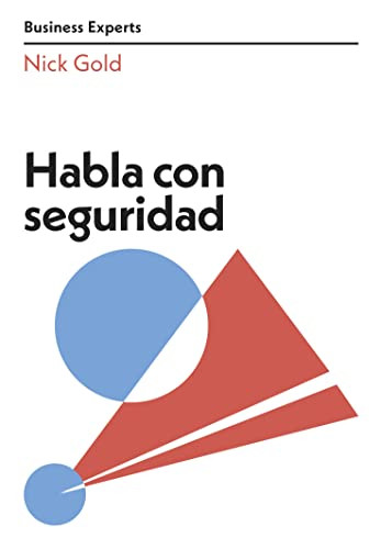 Habla con seguridad (Speaking with confidence Business Experts Spanish Edition) by Nick Gold, Irene Muñoz, 9788417963675