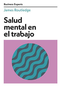 Salud mental en el trabajo (Mental Health at Work Business Experts Spanish Edition) by James Routledge, Irene Muñoz, 9788417963668