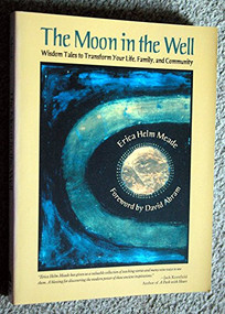 The Moon in the Well (Wisdom Tales to Transform Your Life, Family, and Community) by Erica Helm Meade, David Abram, 9780812694413