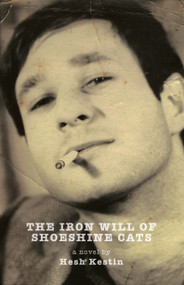 The Iron Will of Shoeshine Cats by Hesh Kestin, 9780976717782