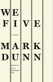 We Five (A Novel) by Mark Dunn, 9781938103124