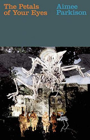 The Petals of Your Eyes by Aimee Parkison, 9781938603204