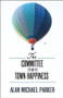 The Committee on Town Happiness by Alan Michael Parker, 9781938103803