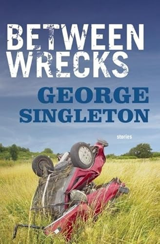Between Wrecks by George Singleton, 9781938103797