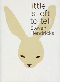 Little is Left to Tell by Steven Hendricks, 9781938603259