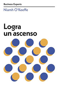 Logra un ascenso (Get Promoted Business Experts Spanish Edition) by Niamh O`keeffe, Genís Monrabà, 9788417963682