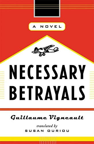 Necessary Betrayals (A Novel) by Guillaume Vigneault, Susan Ouriou, 9781550549560