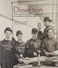 Dissection (Photographs of a Rite of Passage in American Medicine 18801930) by John Harley Warner, James M. Edmonson, 9780922233342