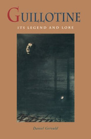 Guillotine (Its Legend and Lore) by Daniel Gerould, 9780922233021
