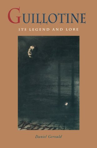 Guillotine (Its Legend and Lore) by Daniel Gerould, 9780922233021