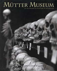 The Mütter Museum (Of the College of Physicians of Philadelphia) by Gretchen Worden, 9780922233243