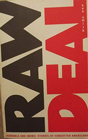 Raw Deal (Horrible and Ironic Stories of Forgotten Americans) by Ken Smith, 9780922233205