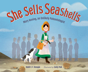 She Sells Seashells (Mary Anning, an Unlikely Paleontologist) by Heidi E. Y. Stemple, Emily Paik, 9781623543280