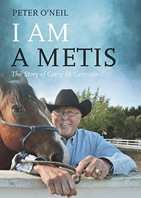 I Am a Metis (The Story of Gerry St. Germain) by Peter O'Neil, 9781550177848