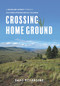 Crossing Home Ground (A Grassland Odyssey through Southern Interior British Columbia) by David Pitt-Brooke, 9781550177749
