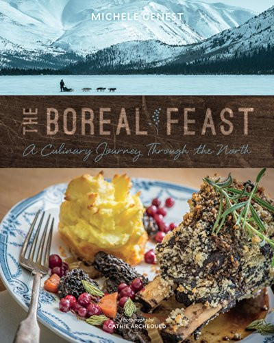 The Boreal Feast (A Culinary Journey through the North) by Michele Genest, 9781550176278