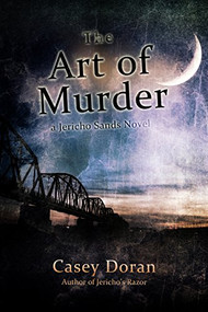The Art of Murder (Jericho Sands Book 2) by Casey Doran, 9781940610078