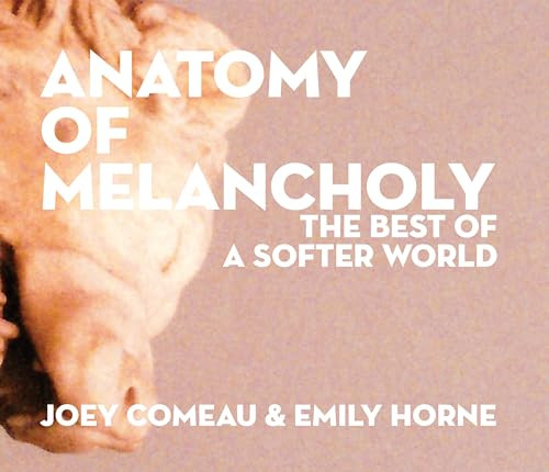 Anatomy of Melancholy: The Best of A Softer World by Joey Comeau, Emily Horne, Ryan North, 9780982853764