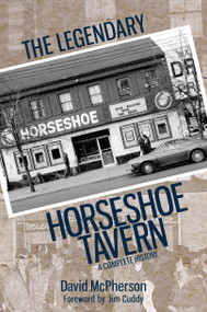 The Legendary Horseshoe Tavern (A Complete History) by David McPherson, Jim Cuddy, 9781459734944