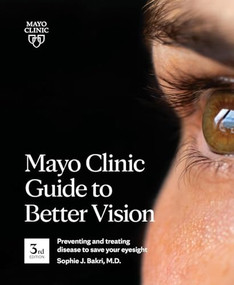 Mayo Clinic Guide To Better Vision, 3rd Ed (Preventing and treating disease to save your eyesight) by Sophie J. Bakri, 9781893005730