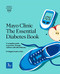 Mayo Clinic The Essential Diabetes Book (A complete guide to prevent, manage and live with diabetes) by M. Regina Castro, 9781893005792