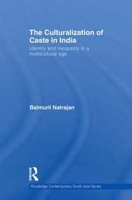 The Culturalization of Caste in India (Identity and Inequality in a Multicultural Age) - 9780415857864 by Balmurli Natrajan, 9780415857864