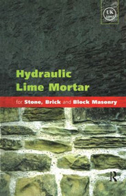 Hydraulic Lime Mortar for Stone, Brick and Block Masonry (A Best Practice Guide) by Geoffrey Allen, 9781873394649