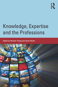 Knowledge, Expertise and the Professions by Michael Young, Johan Muller, 9780415713917