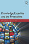 Knowledge, Expertise and the Professions by Michael Young, Johan Muller, 9780415713917