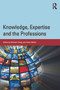 Knowledge, Expertise and the Professions by Michael Young, Johan Muller, 9780415713917
