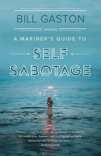 A Mariner's Guide to Self Sabotage (Stories) by Bill Gaston, 9781771621717