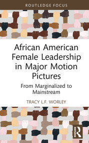 African American Female Leadership in Major Motion Pictures (From Marginalized to Mainstream) by Tracy L.F. Worley, 9781032370538