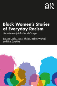 Black Women's Stories of Everyday Racism (Narrative Analysis for Social Change) by Simone Drake, James Phelan, Robyn Warhol, Lisa Zunshine, 9781032606606