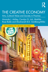 The Creative Economy (Arts, Cultural Value and Society in Practice) by Amanda J. Ashley, Carolyn G. Loh, Matilda Rose Bubb, Shoshanah B.D. Goldberg-Miller, 9780367707231