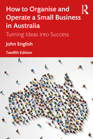 How to Organise and Operate a Small Business in Australia (Turning Ideas into Success) by John English, 9781032676593