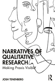 Narratives of Qualitative Research (Making Praxis Visible) by Josh Tenenberg, 9781032672939
