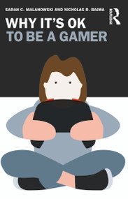 Why It's OK to Be a Gamer by Sarah C. Malanowski, Nicholas R. Baima, 9781032312132