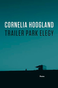 Trailer Park Elegy by Cornelia Hoogland, 9781550178159