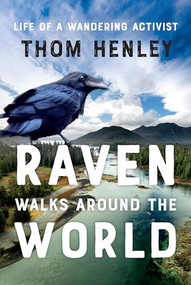 Raven Walks Around the World (Life of a Wandering Activist) by Thom Henley, 9781550178074