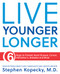 Live Younger Longer 6 steps to Prevent Heart Disease, Cancer, Alzheimer's, Diabetes and more by Stephen Kopecky, 9781893005679