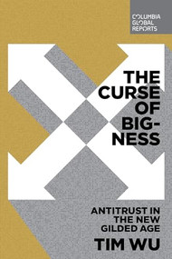 The Curse of Bigness (Antitrust in the New Gilded Age) by Tim Wu, 9780999745465