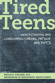 Tired Teens: Understanding and Conquering Chronic Fatigue and POTS. (Understanding and conquering chronic fatigue and POTS) by Philip R. Fischer, 9781893005655