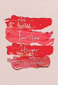 Our Familiar Hunger by Laisha Rosnau, 9780889713444